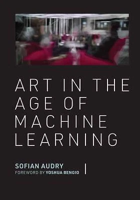 Art in the Age of Machine Learning Hardcover Sofian Audry