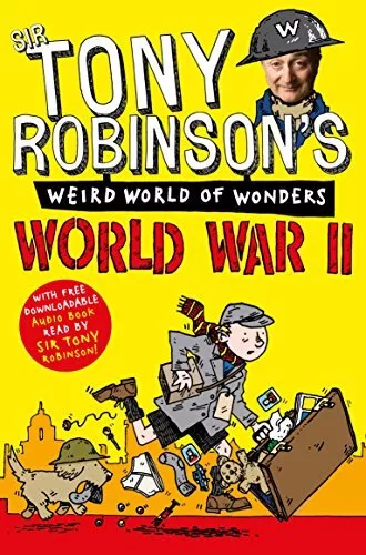 World War II (Sir Tony Robinson's Weird World of Wonders) by Robinson, Sir Tony