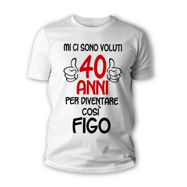 Tshirt 40 anni figo - Maglietta idea regalo compleanno