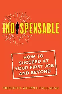 Indispensable: How to Succeed at Your First Job and B... | Livre | état très bon