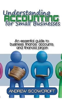 Understanding Accounting for Small Businesses An Essential Guide by Scowcroft An