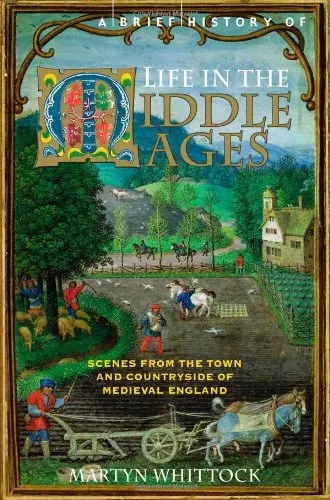 A Brief History of Life in the Middle Ages (Brief Histories) By Martyn Whittock