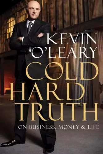 Cold Hard Truth: On Business, Money & Life by O'Leary, Kevin