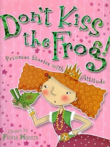 Don't Kiss the Frog!: Princess Stories With Attitude