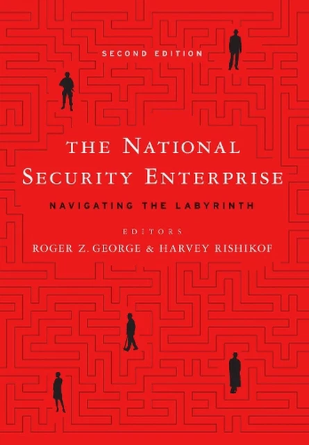 The National Security Enterprise: Navigating the Labyrinth by Roger Z. George (E