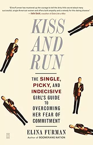 Kiss and Run: The Single, Picky, and Indecisive Girl's Guide to