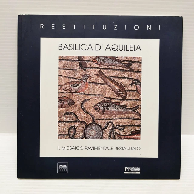 BASILICA DI AQUILEIA.IL Mosaico pavimentale restaurato/Gian Carlo Menis