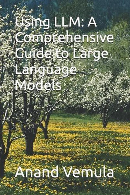 USING LLM: A Comprehensive Guide to Large Language Models by Anand ...