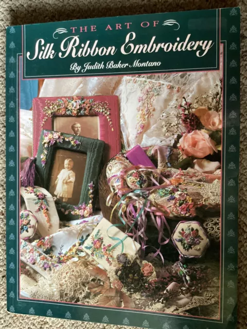 The Art Of SILK RIBBON EMBROIDERY by Judith Baker Montano  Softcover book