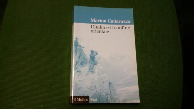 L'Italia e il confine orientale - Marina Cattaruzza - Il Mulino, 2007, 25mg21