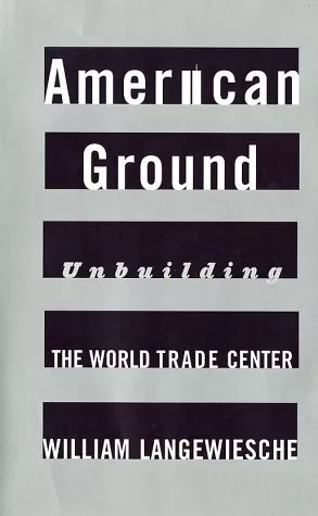 AMERICAN GROUND: UNBUILDING THE WORLD TRADE CENTER By William ...