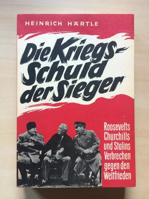 DIE KRIEGSSCHULD DER Sieger Roosevelts, Churchills und Stalins
