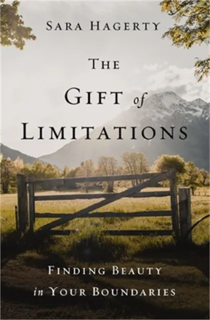 The Gift of Limitations: Finding Beauty in Your Boundaries (Hardback or Cased Bo