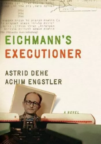 Eichmann's Executioner by Dehe, Astrid; Engstler, Achim