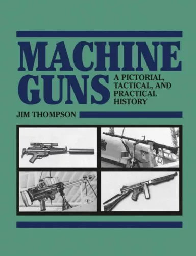 Machine Guns: A Pictorial, Tactical and... by Thompson, Jim Paperback / softback