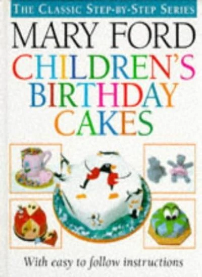 CHILDREN'S BIRTHDAY CAKES (The classic step-by-step series),Mary Ford ...