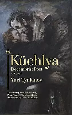 K�chlya: Decembrist Poet. A Novel, Tynianov, Yuri, Used; Very Good Book