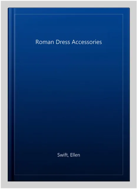 Roman Dress Accessories, Paperback by Swift, Ellen, Like New Used, Free shipp...