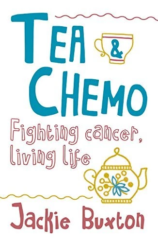TEA & CHEMO: FIGHTING CANCER, LIVING LIFE By Jackie Buxton **Mint Condition**