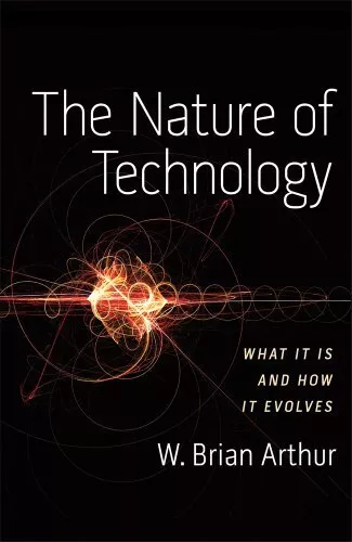Die Natur der Technologie: Was sie ist und wie sie sich entwickelt, W. Brian