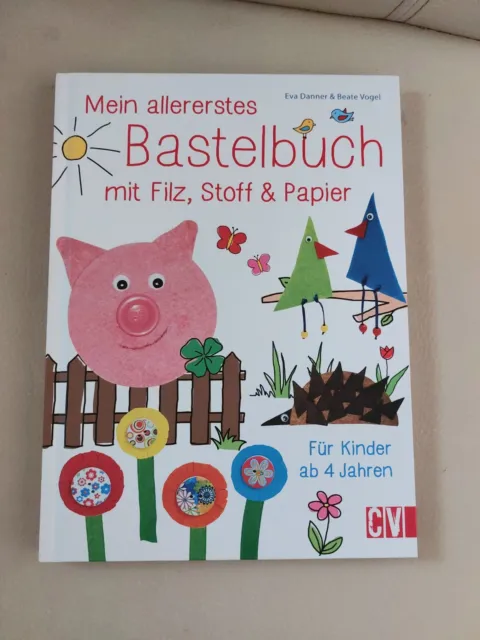 Mein allererstes Bastelbuch mit Filz, Stoff & Papier von Eva Danner (2017,...