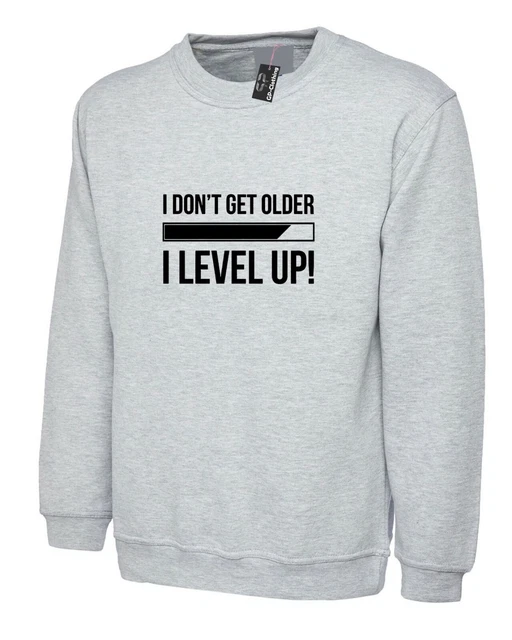 I Don't Get older I Level Up Funny Sweatshirt Jumper Birthday Gift Bro Sis Gamer