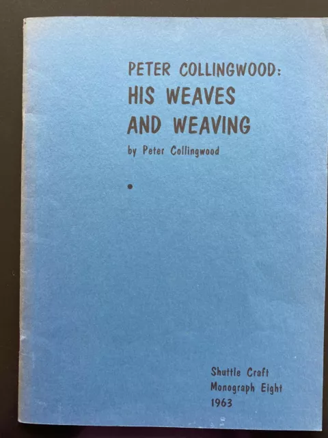 Shuttle Craft Monograph 8: Peter Collingwood His Weaves & Weaving, 1963