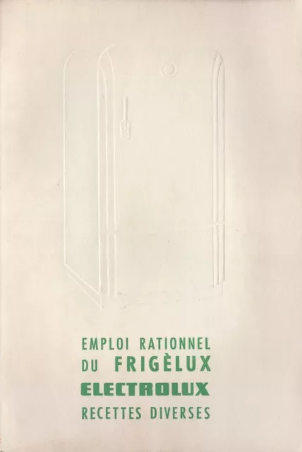 Emploi rationnel du Frigèlux Electrolux/Recettes Diverses/vers 1960