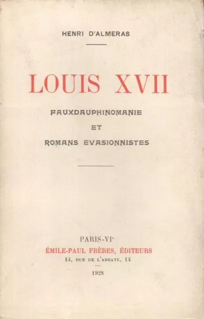 Louis Xvii - Faux Dauphinomanie Et Romans Évasionnistes Par Henri D'alméras 1928