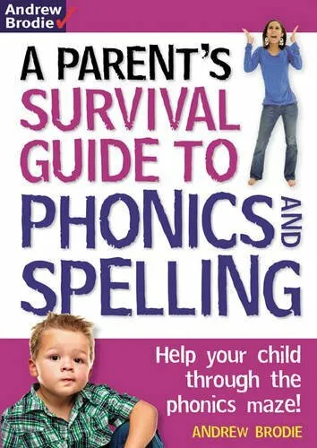Parent's Survival Guide to Phonics and Spelling: Help Your Child Through the P,