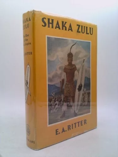 Shaka Zulu The rise of the Zulu Empire  (1st THUS) by Ritter. E.A.