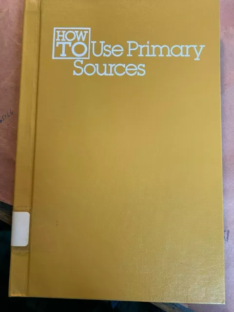 How to Use Primary Sources by Helen Carey; Judith Greenberg, 1983, EX-LIBRARY