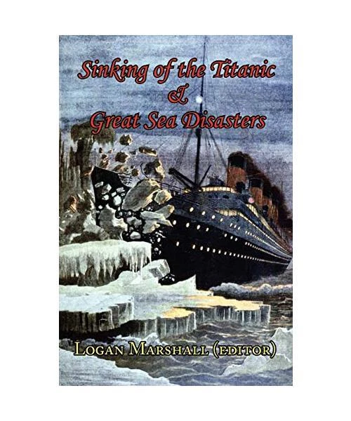 SINKING OF THE Titanic and Great Sea Disasters - As Told by First Hand ...