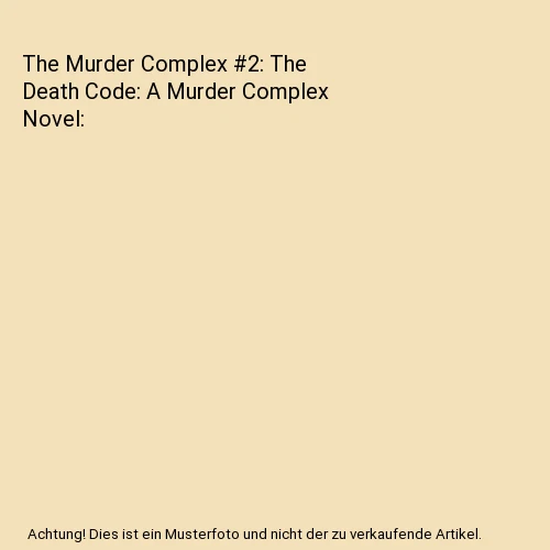 THE MURDER COMPLEX #2: The Death Code: A Murder Complex Novel, Lindsay ...