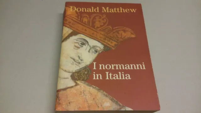 Donald Matthew - I Normanni in Italia. Mondolibri, 2009, 27n22