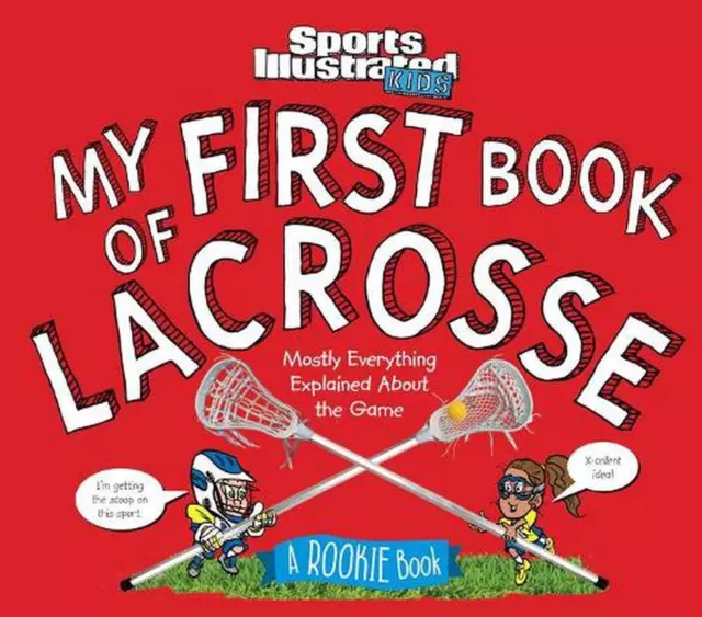 My First Book of Lacrosse: A Rookie Book by Editors of Sports Illustrated Kids (