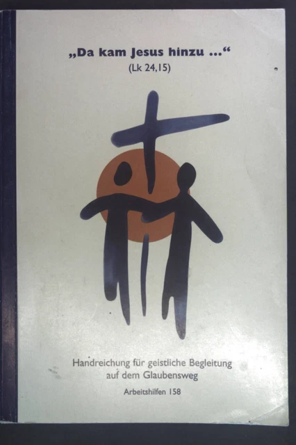 "Da kam Jesus hinzu..." (Lk 24,15). Handreichung für geistliche Begleitung auf d
