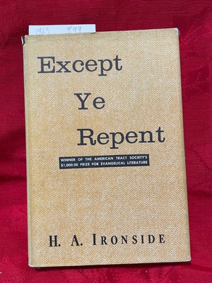 EXCEPT YE REPENT H. A. Ironside 1963 Hardcover with Dust Jacket Christian