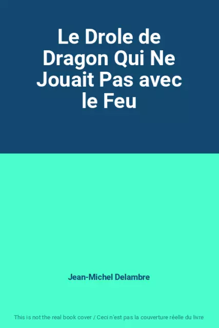 Le Drole de Dragon Qui Ne Jouait Pas avec le Feu