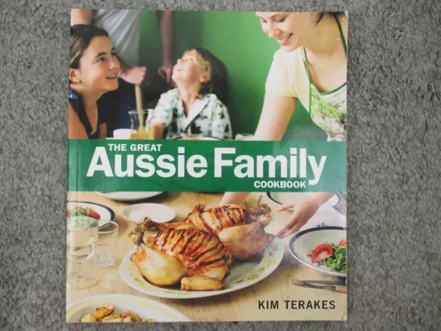 The Great Aussie Family Cookbook Kim Terakes 140 Recipes Weeknight Meals Dinners