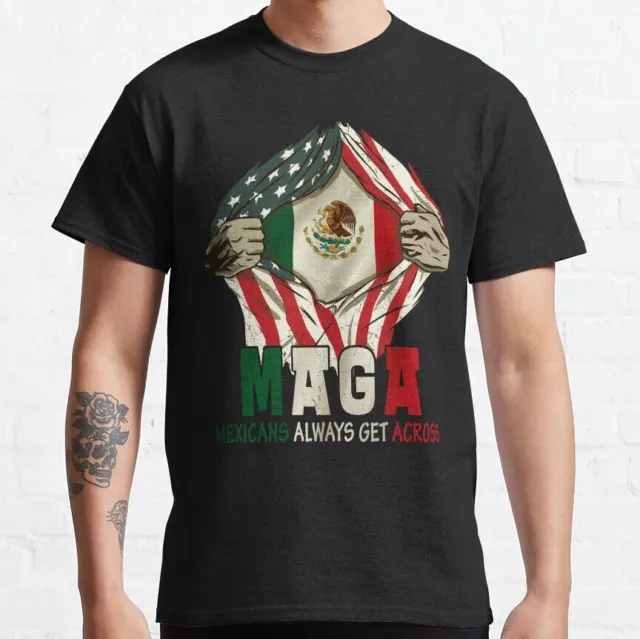 Mexicans Always Get Across MAGA Mexican Roots Proud Flag Classic T-Shirt