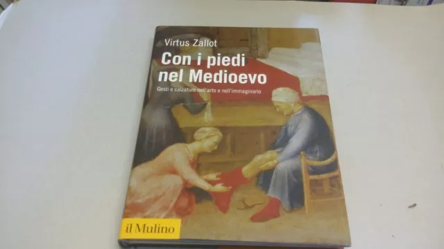 Con i piedi nel Medioevo - Virtus Zallot - Il Mulino 2018 18f23