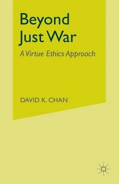 BEYOND JUST WAR: A Virtue Ethics Approach par D. Chan (anglais) livre ...