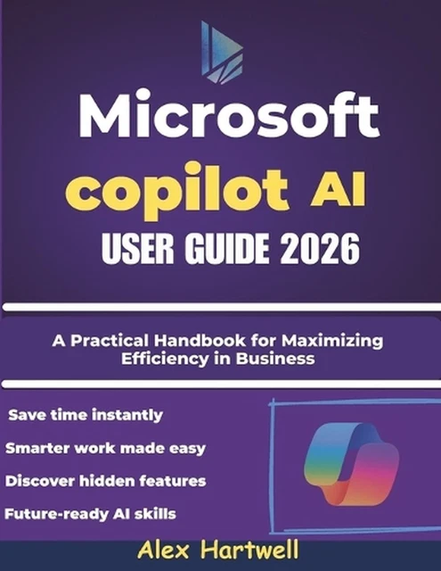 MICROSOFT COPILOT AI User Guide 2026: A Practical Handbook for ...