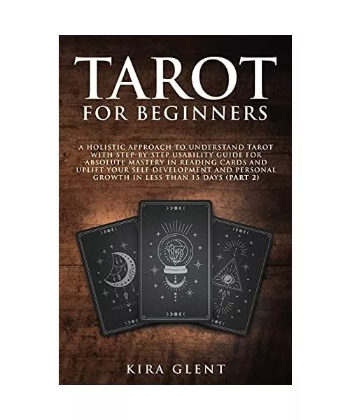 Tarot for Beginners: A Holistic Approach to Understand Tarot with Step-by-Step U