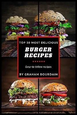 Top 30 Most Delicious Burger Recipes Burger Cookbook Lamb by Bourdain Graham