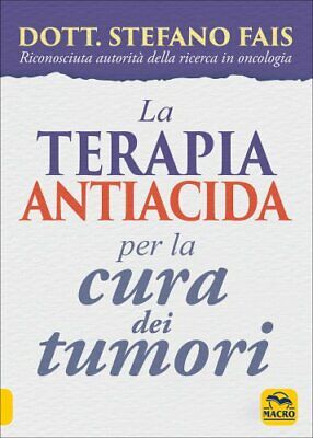 Libro La Terapia Antiacida Per La Cura Dei Tumori - Stefano Fais