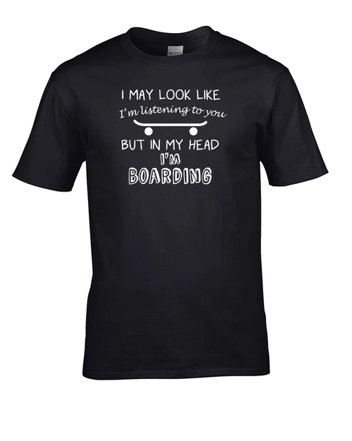 I May Look Like I'm Listening but in my head i'm Skateboarding - T-shirt uomo
