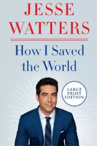 Jesse Watters How I Saved the World [Large Print] (Poche)