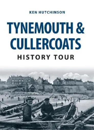 Ken Hutchinson Tynemouth & Cullercoats History Tour (Poche) History Tour